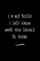 I'm Not Bossy I Just Know What You Should Be Doing
