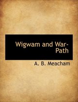 Wigwam and War-Path