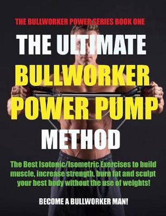 Bullworker Power-The Ultimate Bullworker Power Pump Method ...