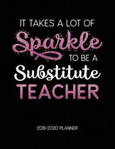 It Takes A Lot of Sparkle to Be A Substitute Teacher 2019-2020 Planner