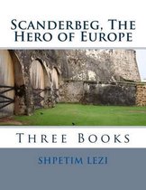 Scanderbeg, The Hero of Europe