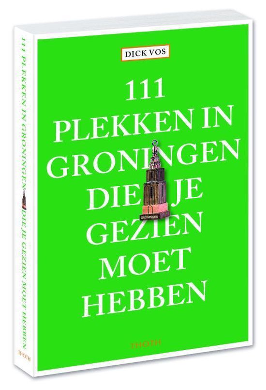 111 plekken in Groningen die je gezien moet hebben - Dick Vos | Nextbestfoodprocessors.com