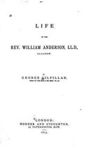Life of the Rev. William Anderson, LL.D., Glasgow