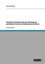 Rechtliche Problematik Der Beteiligung Politischer Parteien an Medienunternehmen