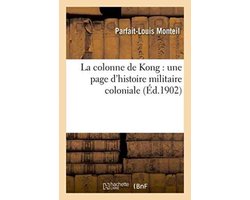 Histoire- La Colonne de Kong: Une Page d'Histoire Militaire Coloniale