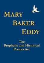 Mary Baker Eddy The Prophetic and Historical Perspective