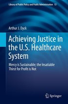 Library of Public Policy and Public Administration 13 - Achieving Justice in the U.S. Healthcare System