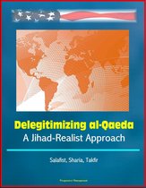 Delegitimizing al-Qaeda: A Jihad-Realist Approach - Salafist, Sharia, Takfir