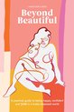 Beyond Beautiful A Practical Guide to Being Happy, Confident, and You in a LooksObsessed World
