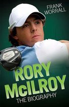 Rory Mcilroy - The Biography