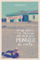 No Le Digas a la Mama Que Me He Ido a Mongolia En Moto