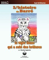 Collection Enfant Santé - L'histoire de Barré le tigre blanc qui a subi des brûlures