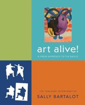 Art Alive!: A Fresh Approach to the Basics: The Teaching Techniques of Sally Bartalot