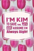 I'm Kim to Save Time, Let's Just Assume I'm Always Right