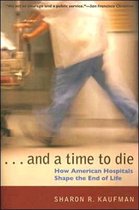 And a Time to Die - How American Hospitals Shape the End of Life
