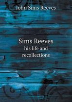 Sims Reeves his life and recollections