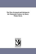 The War of ormuzd and Ahriman in the Nineteenth Century. by Henry Winter Davis.