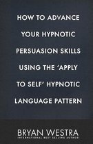 How to Advance Your Hypnotic Persuasion Skills Using the Apply to Self Hypnotic Language Pattern