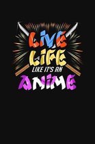 Live Life Like It's An Anime