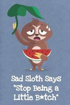 Sad Sloth Says Stop Being a Little Bitch