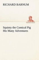 Squinty the Comical Pig His Many Adventures
