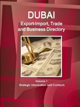Dubai Export-Import, Trade and Business Directory Volume 1 Strategic Information and Contacts