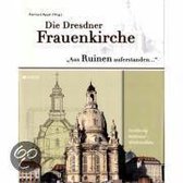Die Dresdner Frauenkirchen - Aus Ruinen auferstanden