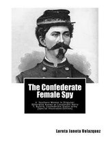 The Confederate Female Spy: A Southern Woman in Disguise