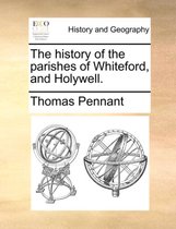 The History of the Parishes of Whiteford, and Holywell.