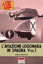 Italia Storica Ebook 51 - L'aviazione legionaria in Spagna - Vol. 1