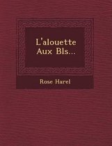 L'Alouette Aux Bl S...