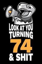 Look At You Turning 74 and Shit