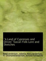 A Land of Cypresses and Olives Tuscan Folk-Lore and Sketches