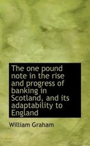 The One Pound Note in the Rise and Progress of Banking in Scotland, and Its Adaptability to England
