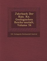 Jahrbuch Der Kais. K N. Geologischen Reichs-Anstalt, Volume 54
