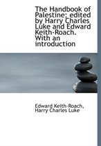 The Handbook of Palestine; Edited by Harry Charles Luke and Edward Keith-Roach. with an Introduction
