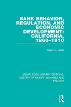 Routledge Library Editions: History of Money, Banking and Finance - Bank Behavior, Regulation, and Economic Development: California, 1860-1910