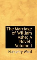 The Marriage of William Ashe; A Novel, Volume I