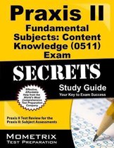 Praxis II Fundamental Subjects Content Knowledge (5511) Exam Secrets Study Guide