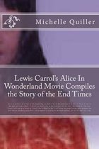 Lewis Carrol's Alice In Wonderland Movie Compiles the Story of the End Times