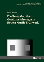 Moderne und Gegenwart 20 - Die Rezeption der Gestaltpsychologie in Robert Musils Fruehwerk
