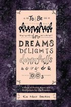 To Be Drenched in Dreams, Delights, Downfalls, and Dos