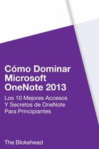 Cómo dominar Microsoft OneNote 2013 : Los 10 mejores accesos y secretos de OneNote para principiantes
