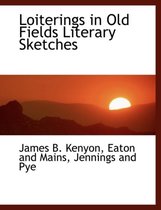 Loiterings in Old Fields Literary Sketches