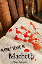 Making Sense 4 - Making Sense of Macbeth! A Students Guide to Shakespeare's Play (Includes Study Guide, Biography, and Modern Retelling)