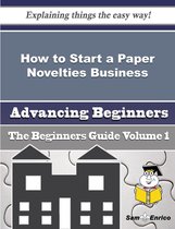 How to Start a Paper Novelties Business (Beginners Guide)