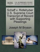 Schaff V. Ridlehuber U.S. Supreme Court Transcript of Record with Supporting Pleadings
