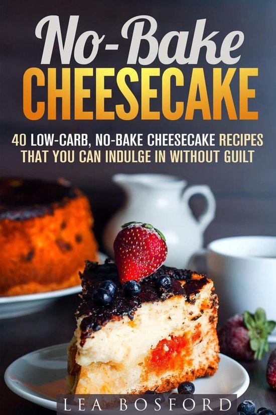 Low Carb Desserts - No-Bake Cheesecake: 40 Low-Carb, No-Bake ... - cover