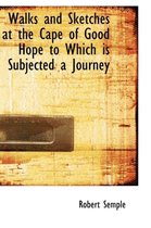 Walks and Sketches at the Cape of Good Hope to Which Is Subjected a Journey