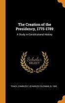 The Creation of the Presidency, 1775-1789